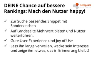 DEINE Chance auf bessere
Rankings: Mach den Nutzer happy!
 Zur Suche passendes Snippet mit
Sonderzeichen
 Auf Landeseite...