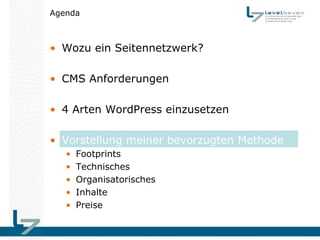 Agenda



• Wozu ein Seitennetzwerk?

• CMS Anforderungen

• 4 Arten WordPress einzusetzen

• Vorstellung meiner bevorzugten Methode
   •   Footprints
   •   Technisches
   •   Organisatorisches
   •   Inhalte
   •   Preise
 