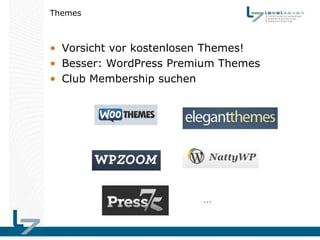 Themes



• Vorsicht vor kostenlosen Themes!
• Besser: WordPress Premium Themes
• Club Membership suchen




                        …
 
