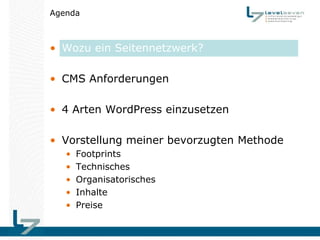 Agenda



• Wozu ein Seitennetzwerk?

• CMS Anforderungen

• 4 Arten WordPress einzusetzen

• Vorstellung meiner bevorzugten Methode
   •   Footprints
   •   Technisches
   •   Organisatorisches
   •   Inhalte
   •   Preise
 