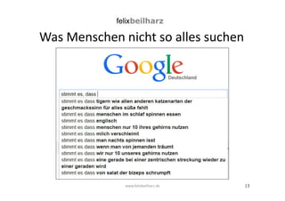 13 
Was Menschen nicht so alles suchen 
www.felixbeilharz.de 
 