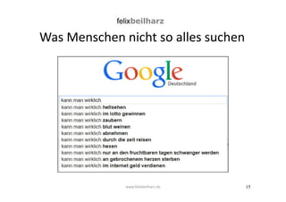 15 
Was Menschen nicht so alles suchen 
www.felixbeilharz.de 
 