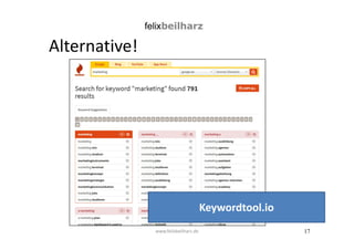 17 
Alternative! 
www.felixbeilharz.de 
Keywordtool.io 
 