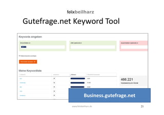 21 
Gutefrage.net Keyword Tool 
Business.gutefrage.net 
www.felixbeilharz.de 
 