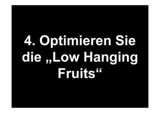 4. Optimieren Sie 
die „Low Hanging 
31 
Was machen wir online? 
www.felixbeilharz.de 
Quelle: OVK Online Report 2014/1. 
Fruits“ 
 