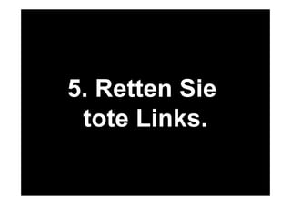 34 
Was machen wir online? 
5. Retten Sie 
tote Links. 
www.felixbeilharz.de 
Quelle: OVK Online Report 2014/1. 
 