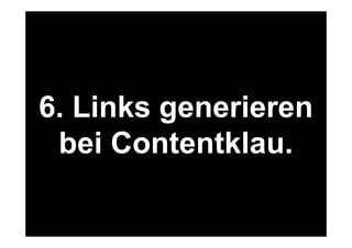 6. Links generieren 
bei Contentklau. 
41 
Was machen wir online? 
www.felixbeilharz.de 
Quelle: OVK Online Report 2014/1. 
 