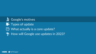 @THCapper
@THCapper
Agenda
Google’s motives
Types of update
What actually is a core update?
How will Google use updates in 2023?
 