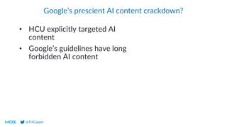 @THCapper
Google’s prescient AI content crackdown?
• HCU explicitly targeted AI
content
• Google’s guidelines have long
forbidden AI content
 