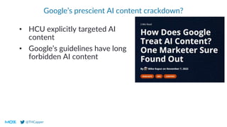 @THCapper
Google’s prescient AI content crackdown?
• HCU explicitly targeted AI
content
• Google’s guidelines have long
forbidden AI content
 