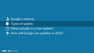 @THCapper
@THCapper
Agenda
Google’s motives
Types of update
What actually is a core update?
How will Google use updates in 2023?
 