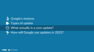 @THCapper
@THCapper
Agenda
Google’s motives
Types of update
What actually is a core update?
How will Google use updates in 2023?
 
