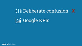 @THCapper
@THCapper
Deliberate confusion X
Google KPIs
 