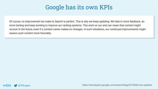 @THCapper
Google has its own KPIs
https://developers.google.com/search/blog/2019/08/core-updates
 