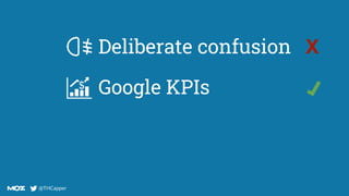 @THCapper
@THCapper
Deliberate confusion X
Google KPIs
 