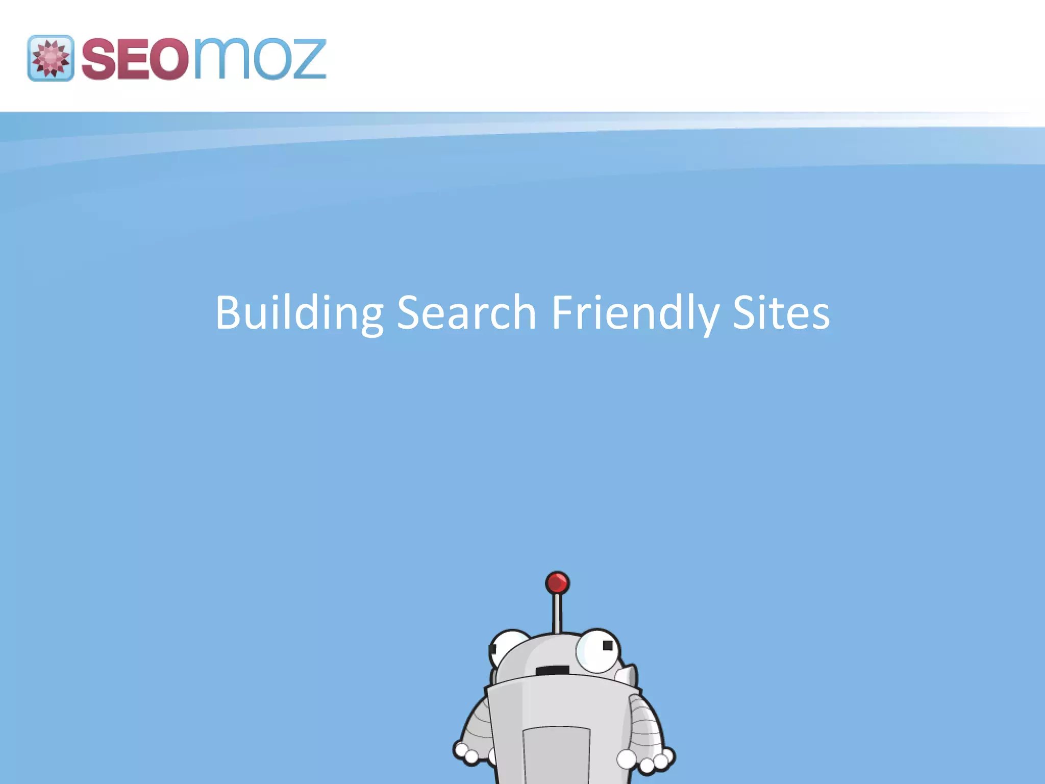 Building Search Friendly Sites
 