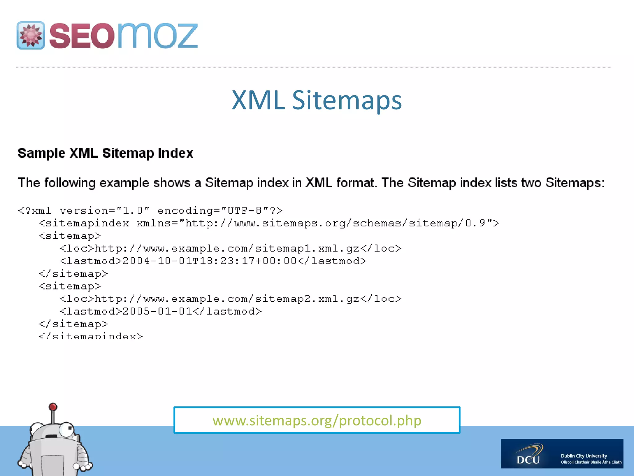 XML Sitemaps




www.sitemaps.org/protocol.php
 