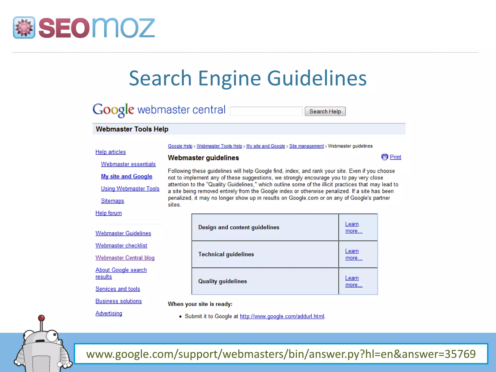 Search Engine Guidelines




www.google.com/support/webmasters/bin/answer.py?hl=en&answer=35769
 