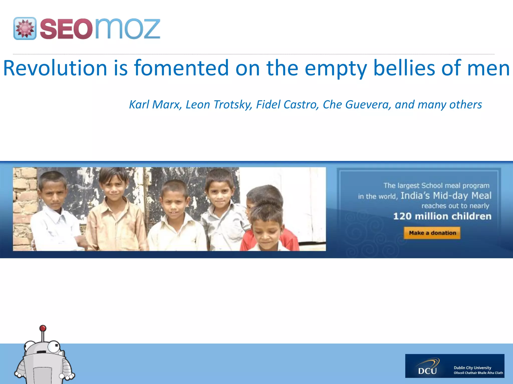 Revolution is fomented on the empty bellies of men
            Karl Marx, Leon Trotsky, Fidel Castro, Che Guevera, and many others
 