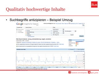 Qualitativ hochwertige Inhalte

• Suchbegriffe antizipieren – Beispiel Umzug




                                           facebook.com/chchportal   @ch_portal
 