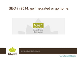 SEO in 2014: go integrated or go home

 