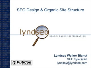 SEO Design & Organic Site Structure Lyndsay Walker Blahut SEO Specialist [email_address] 
