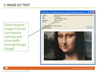 IMAGE ALT TEXT




       Good keyword
       usage in alt text
       can improve
       rankings and
       drive traffi...