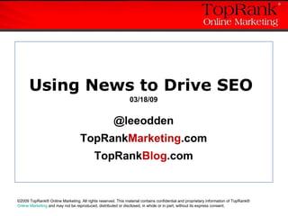 Using News to Drive SEO  03/18/09 @leeodden TopRank Marketing .com TopRank Blog .com 