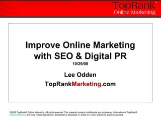 Improve Online Marketing with SEO & Digital PR 10/29/08 Lee Odden TopRank Marketing .com 