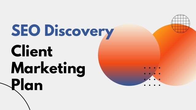 Client

Marketing
Plan
SEO Discovery
 