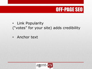 OFF-PAGE SEO

• Link Popularity
(―votes‖ for your site) adds credibility

• Anchor text
 