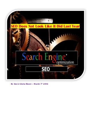 SEO Does Not Look Like It Did Last Year
By Jim & Gloria Moore – March 7th
2016
 
