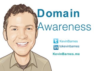 Domain
Awareness
     KevinBarnes
     tokevinbarnes

  KevinBarnes.me
 