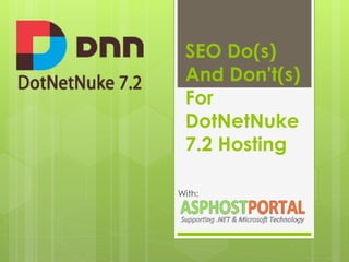 SEO Do(s)
And Don't(s)
For
DotNetNuke
7.2 Hosting
With:

 