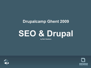 Drupalcamp Ghent 2009 SEO & Drupal by Bart Haedens 