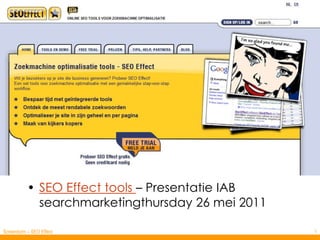 SEO Effect tools – Presentatie IAB searchmarketingthursday 26 mei 2011 Screenborn – SEO Effect 1 