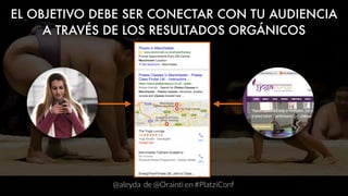 @aleyda de @Orainti en #PlatziConf
EL OBJETIVO DEBE SER CONECTAR CON TU AUDIENCIA  
A TRAVÉS DE LOS RESULTADOS ORGÁNICOS
 