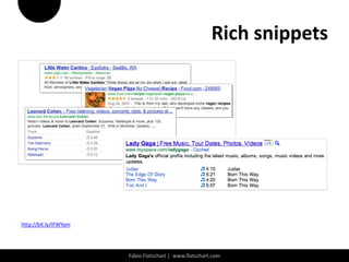Rich snippets




http://bit.ly/IFWYam




                       Fábio Flatschart | www.flatschart.com
 