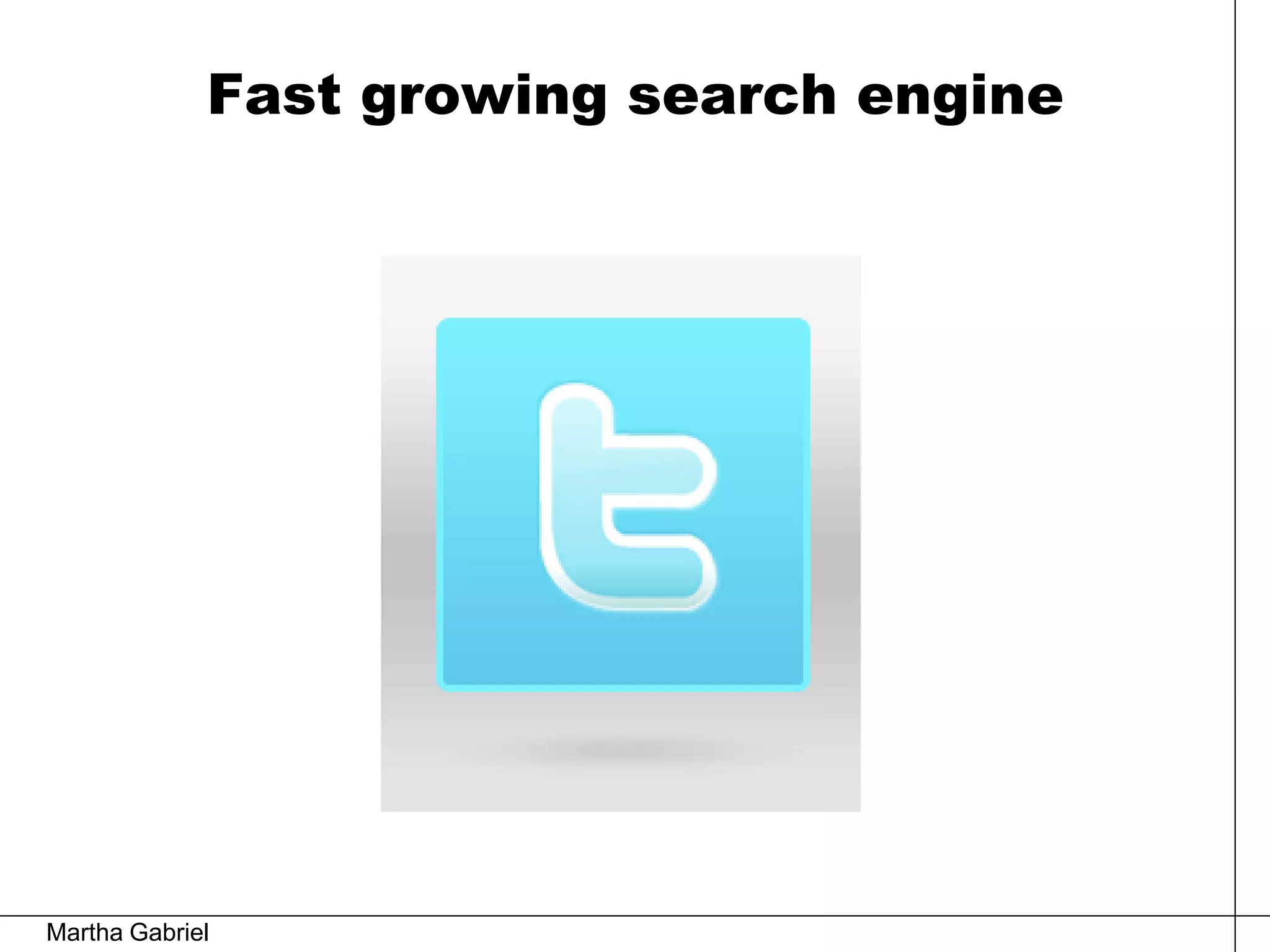 Fast growing search engine




Martha Gabriel
 