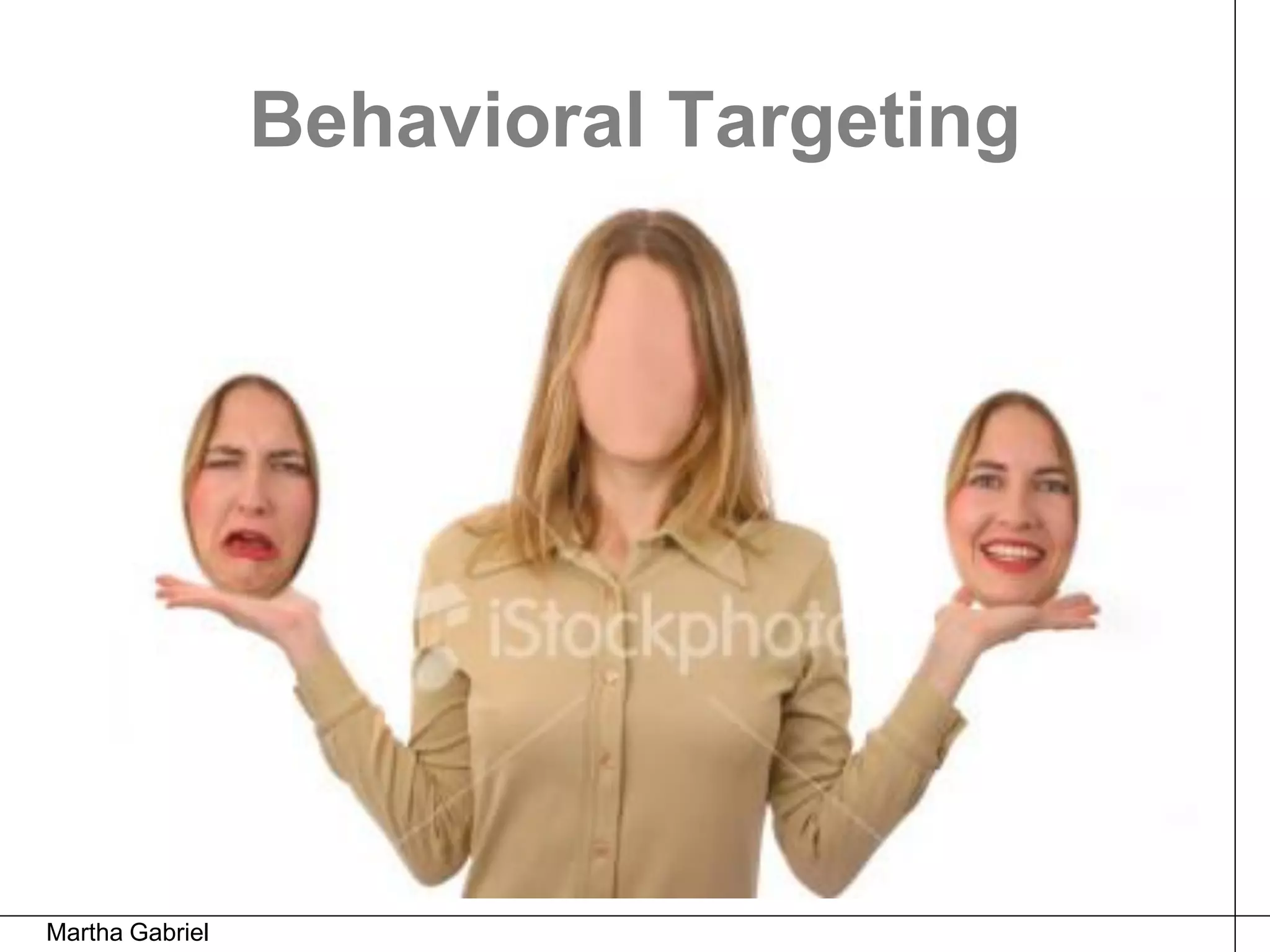 Behavioral Targeting




Martha Gabriel
 