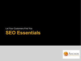 Let Your Customers Find You

SEO Essentials
 