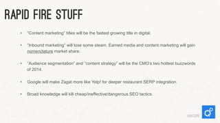 Rapid Fire Stuff
• 

“Content marketing” titles will be the fastest growing title in digital.

• 

“Inbound marketing” wil...