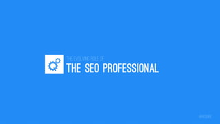 The Evolving Role of

THE SEO PROFESSIONAL

@iacquire

 