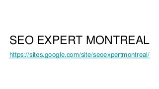SEO EXPERT MONTREAL
https://sites.google.com/site/seoexpertmontreal/
 