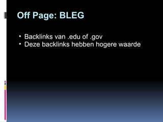 Off Page: BLEG Backlinks van .edu of .gov Deze backlinks hebben hogere waarde 