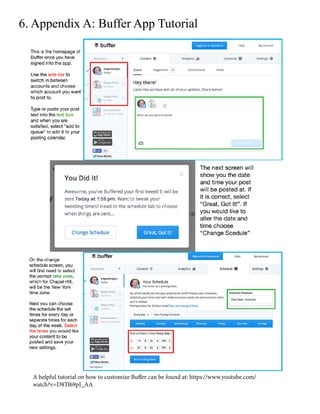 6. Appendix A: Buffer App Tutorial
A helpful tutorial on how to customize Buffer can be found at: https://www.youtube.com/
watch?v=D8Tf69pI_AA
 