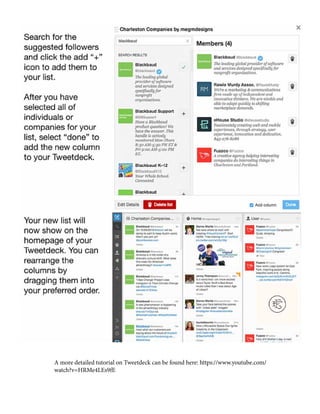 A more detailed tutorial on Tweetdeck can be found here: https://www.youtube.com/
watch?v=HRMe4LEs9fE
 