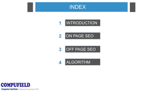 1
2
3
4
INDEX
INTRODUCTION
ON PAGE SEO
OFF PAGE SEO
ALGORITHM
 