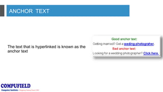 ANCHOR TEXT
The text that is hyperlinked is known as the
anchor text
 