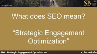 What does SEO mean?
“Strategic Engagement
Optimization”
 